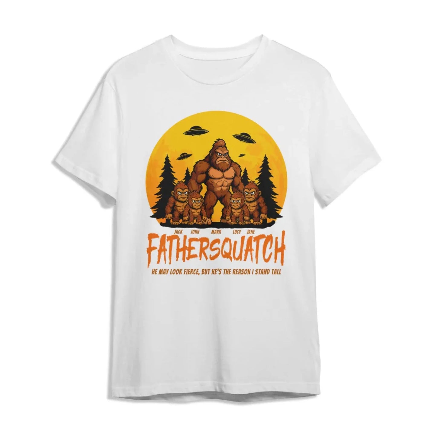 Custom Fathersquatch Tee – Because He’s the Reason You Stand Tall - Custom Choo