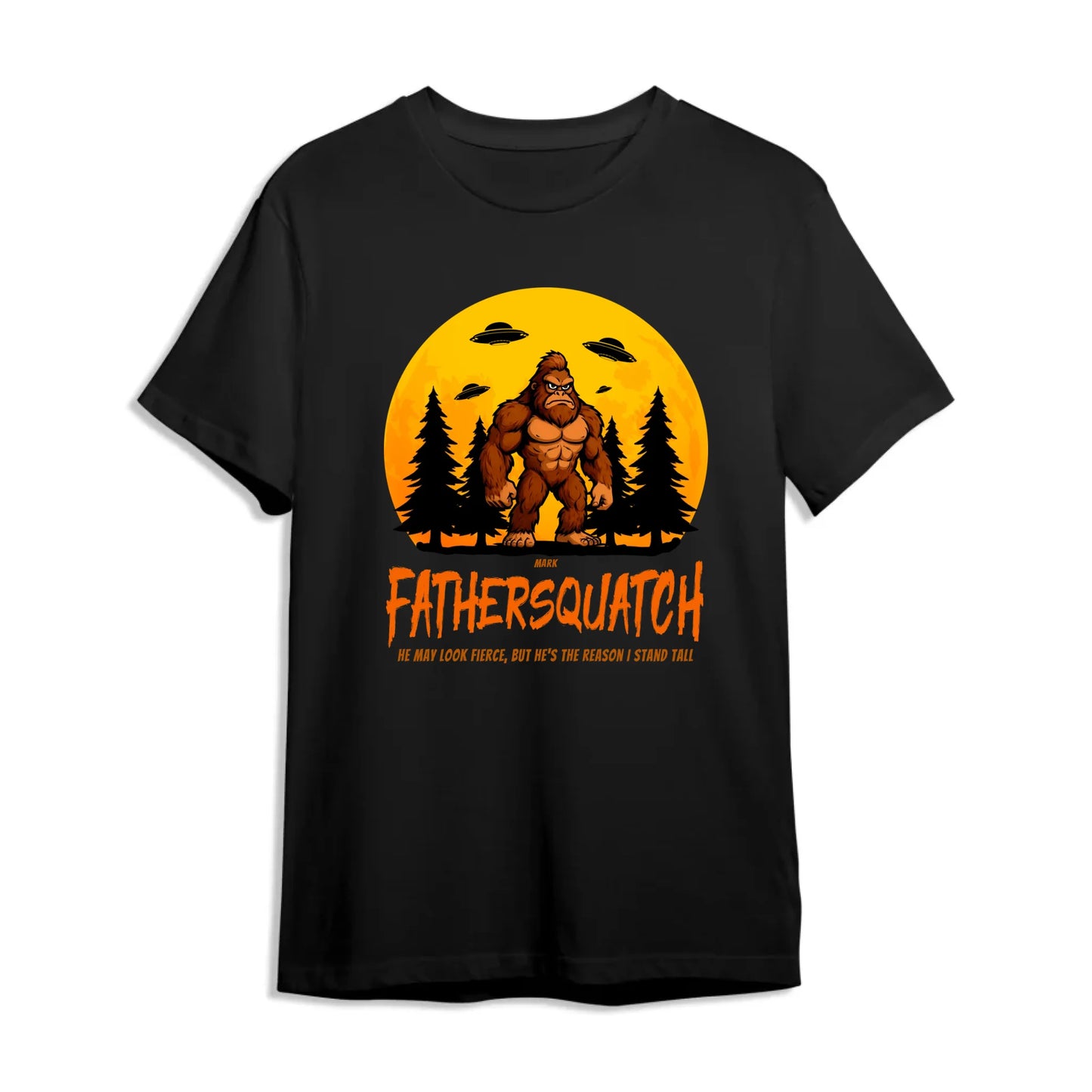 Custom Fathersquatch Tee – Because He’s the Reason You Stand Tall - Custom Choo