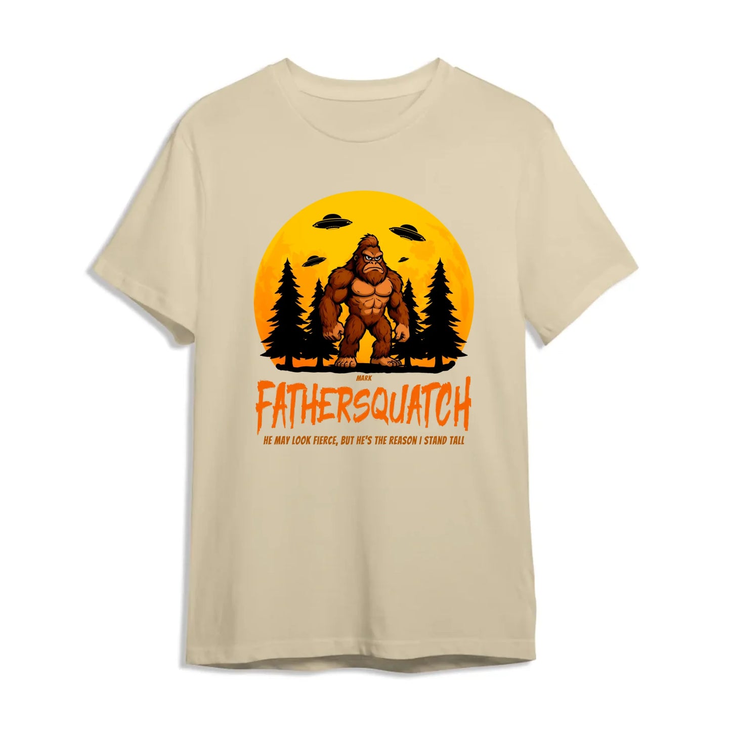 Custom Fathersquatch Tee – Because He’s the Reason You Stand Tall - Custom Choo
