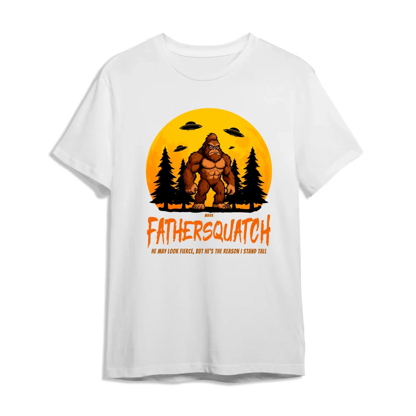 Custom Fathersquatch Tee – Because He’s the Reason You Stand Tall - Custom Choo