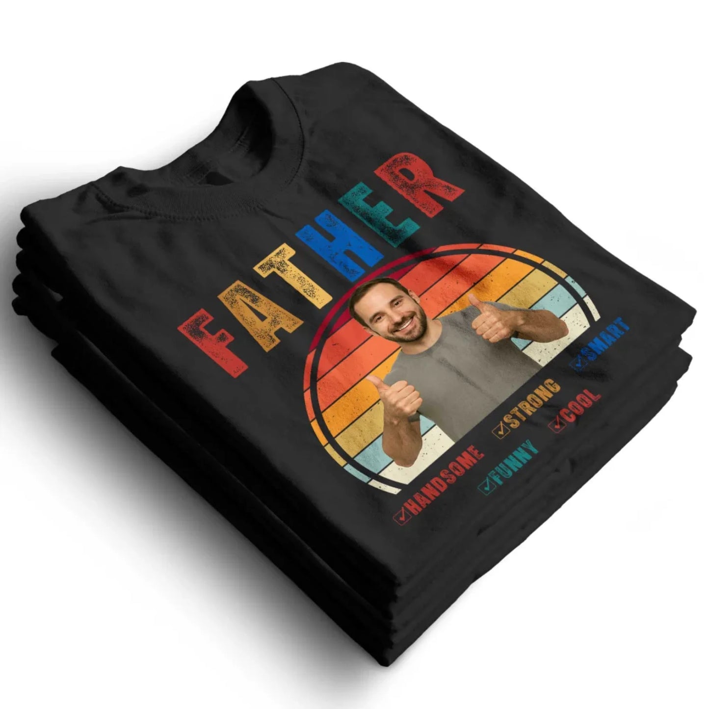 Father Handsome Strong Smart - Personalized Photo Shirt - Custom Choo