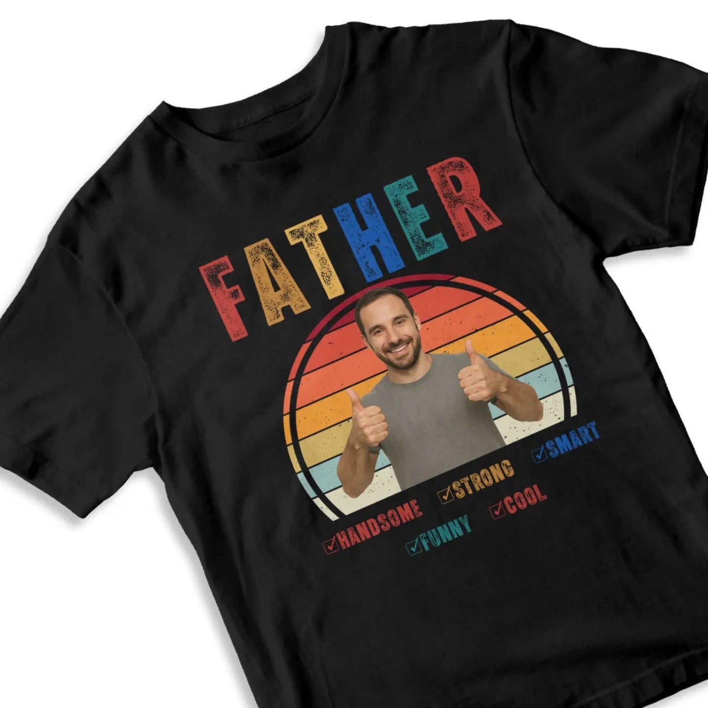Father Handsome Strong Smart - Personalized Photo Shirt - Custom Choo