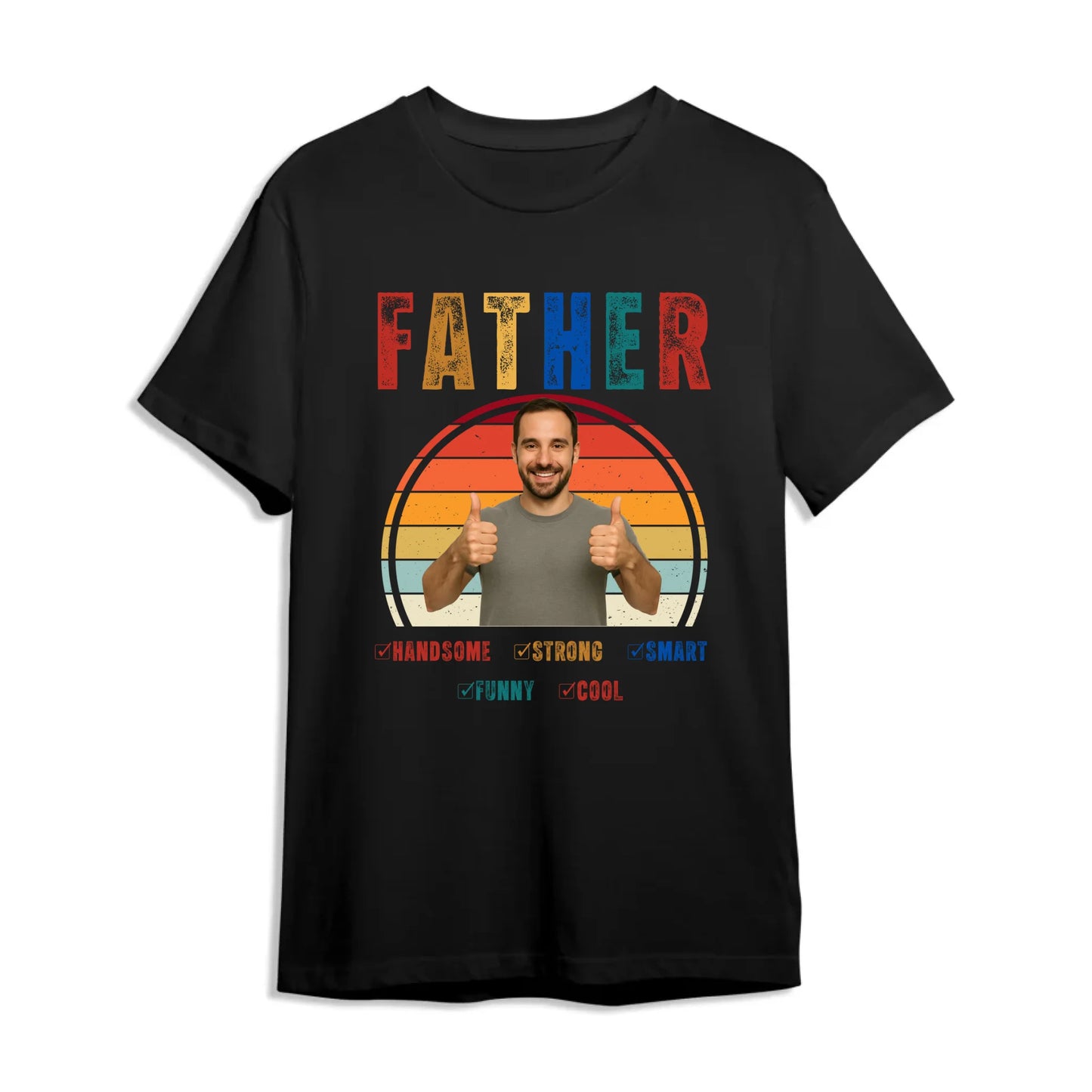 Father Handsome Strong Smart - Personalized Photo Shirt - Custom Choo