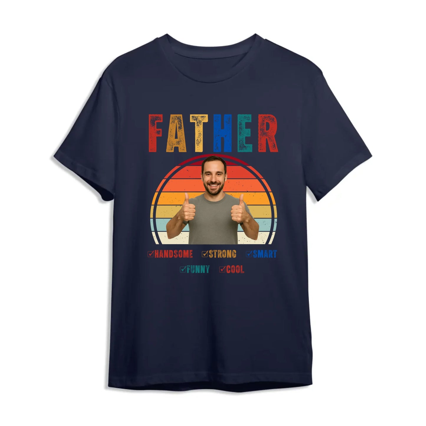 Father Handsome Strong Smart - Personalized Photo Shirt - Custom Choo