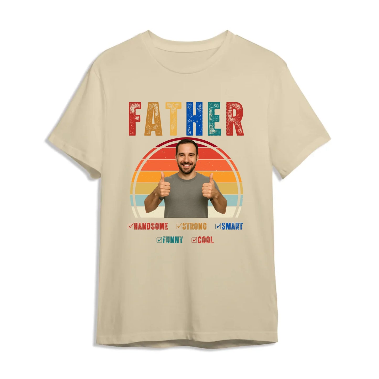 Father Handsome Strong Smart - Personalized Photo Shirt - Custom Choo