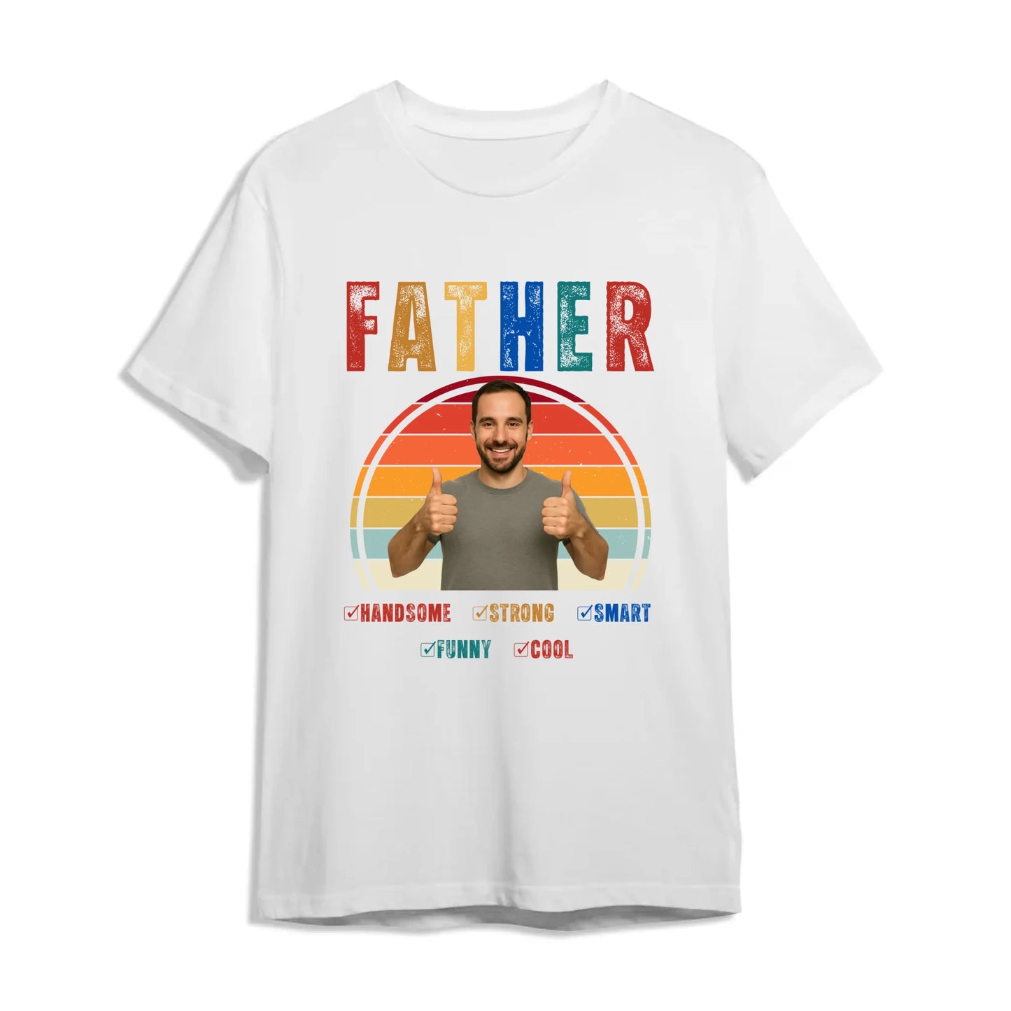 Father Handsome Strong Smart - Personalized Photo Shirt - Custom Choo