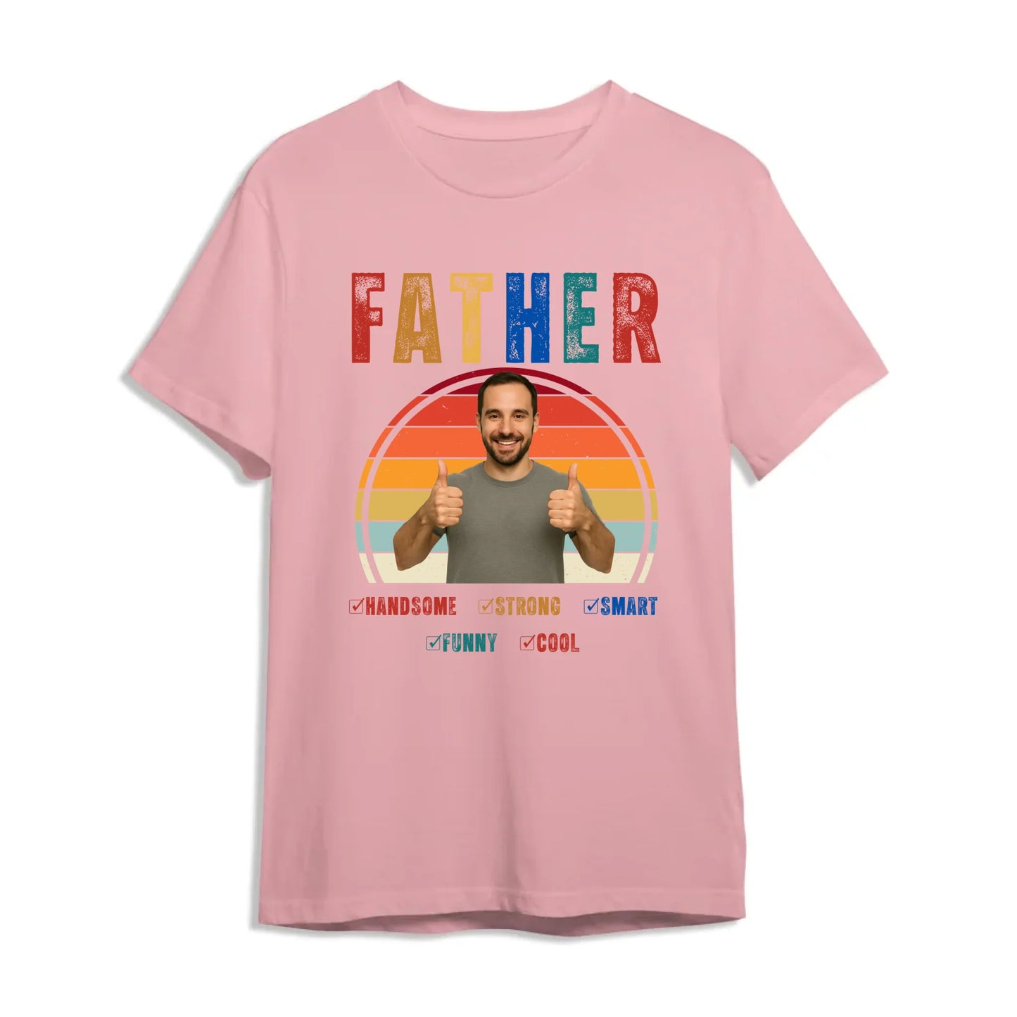Father Handsome Strong Smart - Personalized Photo Shirt - Custom Choo