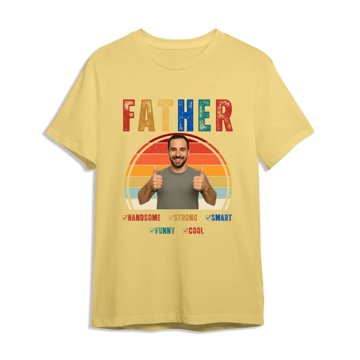 Father Handsome Strong Smart - Personalized Photo Shirt - Custom Choo