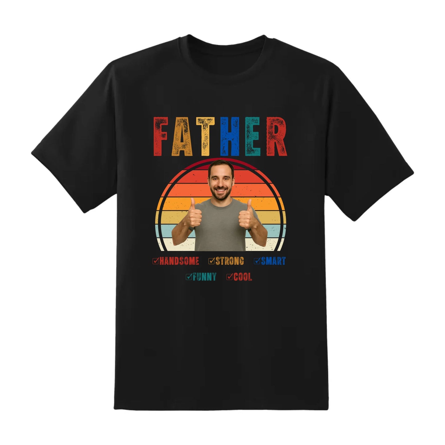 Father Handsome Strong Smart - Personalized Photo Shirt - Custom Choo