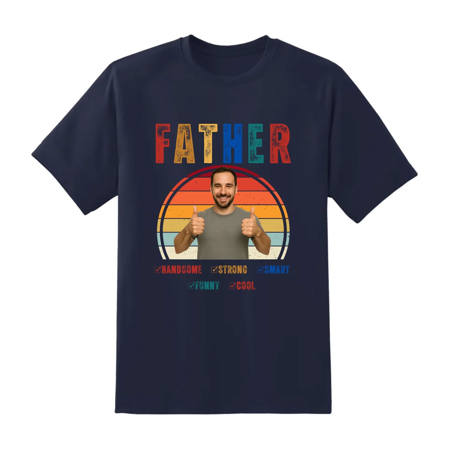 Father Handsome Strong Smart - Personalized Photo Shirt - Custom Choo