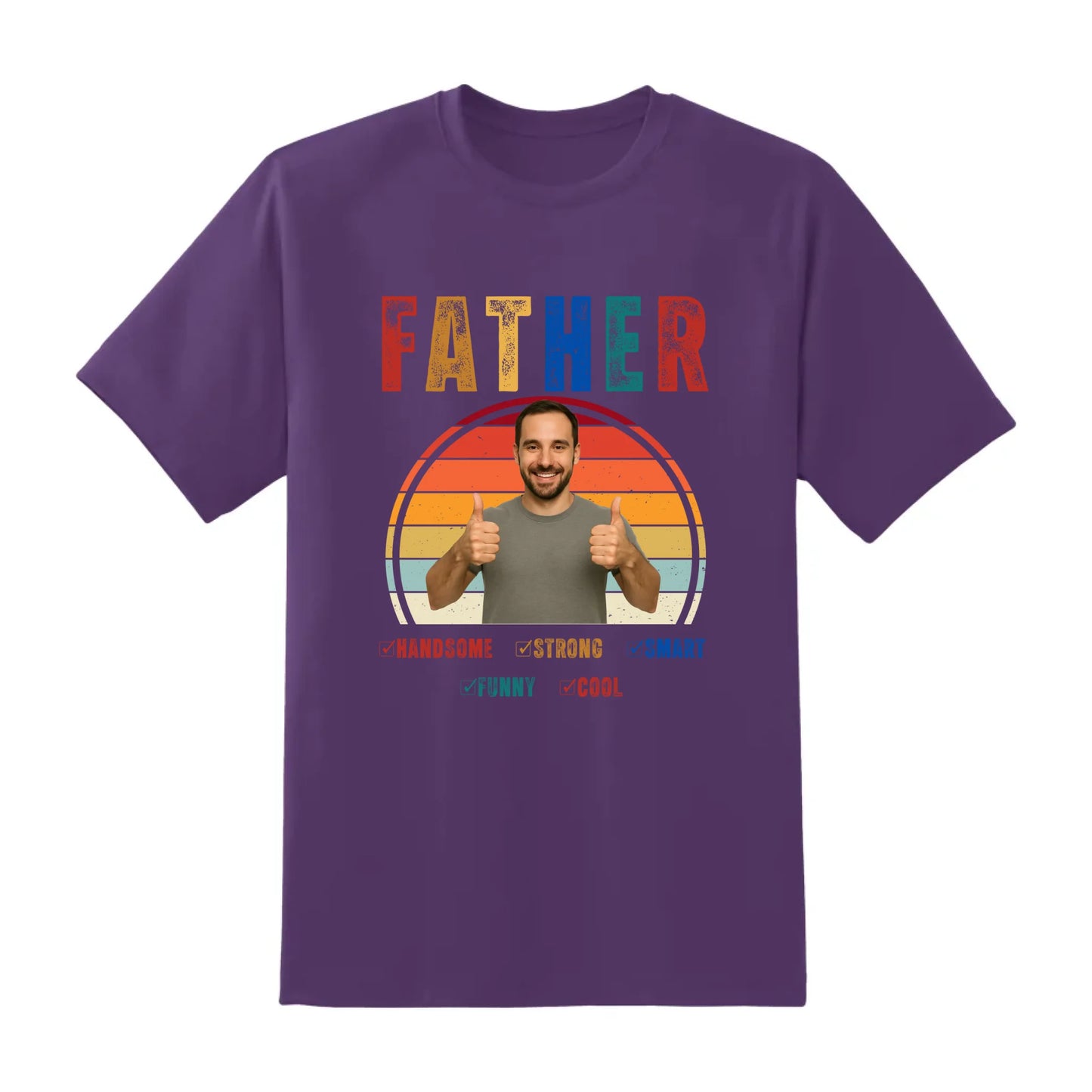 Father Handsome Strong Smart - Personalized Photo Shirt - Custom Choo