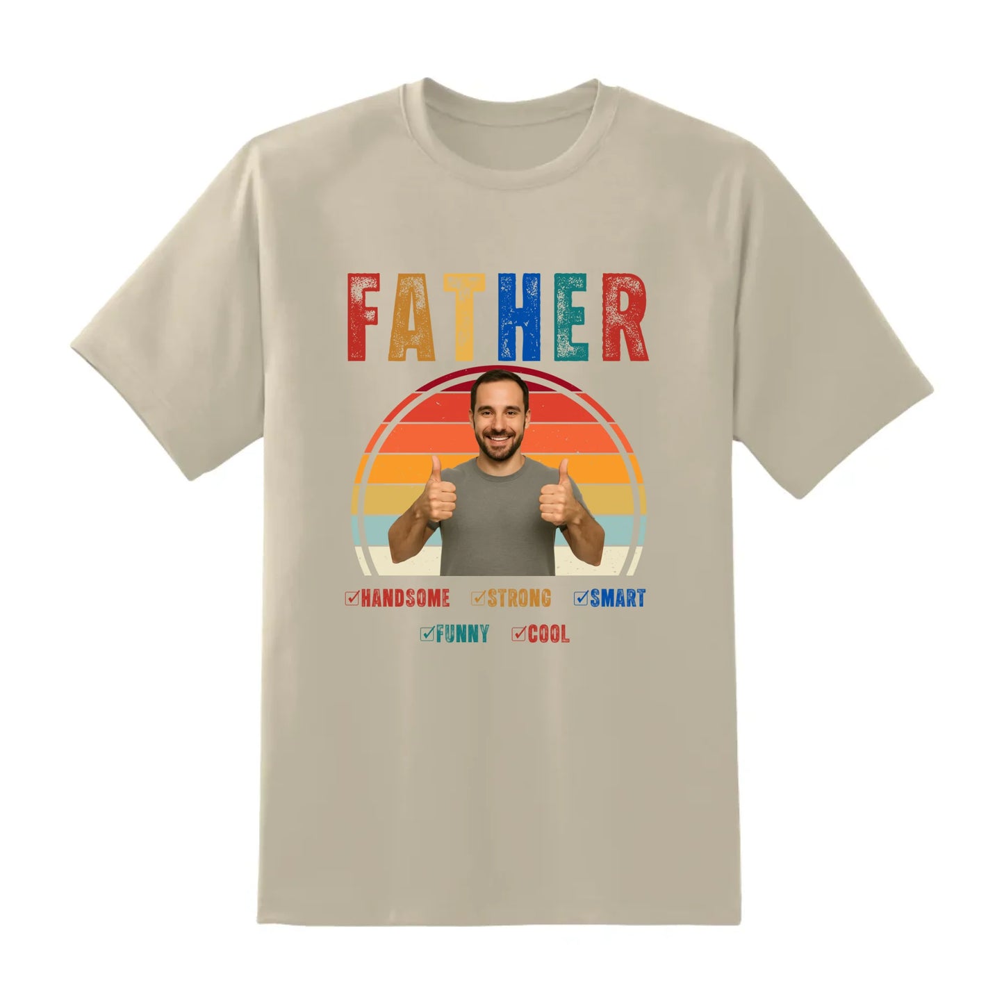 Father Handsome Strong Smart - Personalized Photo Shirt - Custom Choo