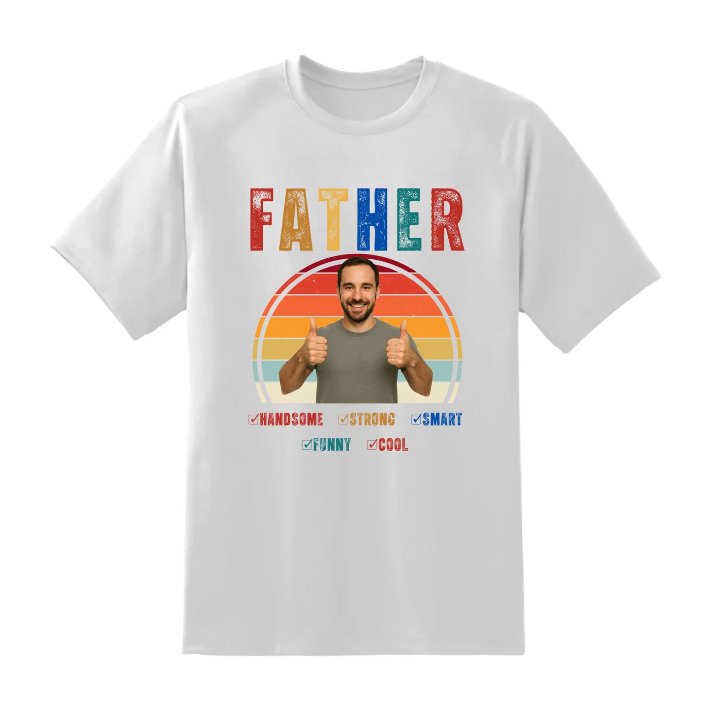Father Handsome Strong Smart - Personalized Photo Shirt - Custom Choo