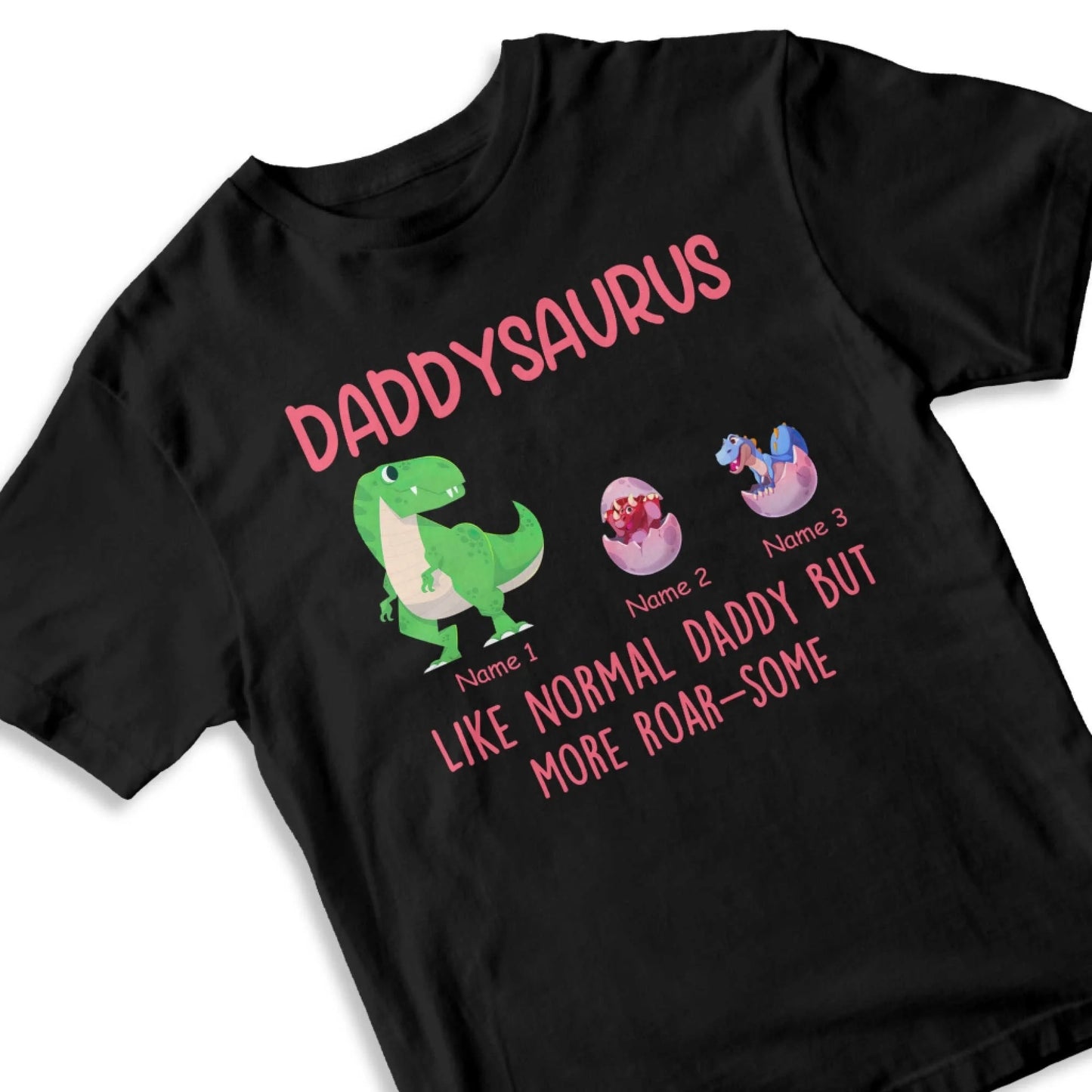 Daddysaurus Like Normail Daddy But More Roar-Some - Personalized T-Shirt, Custom Choo