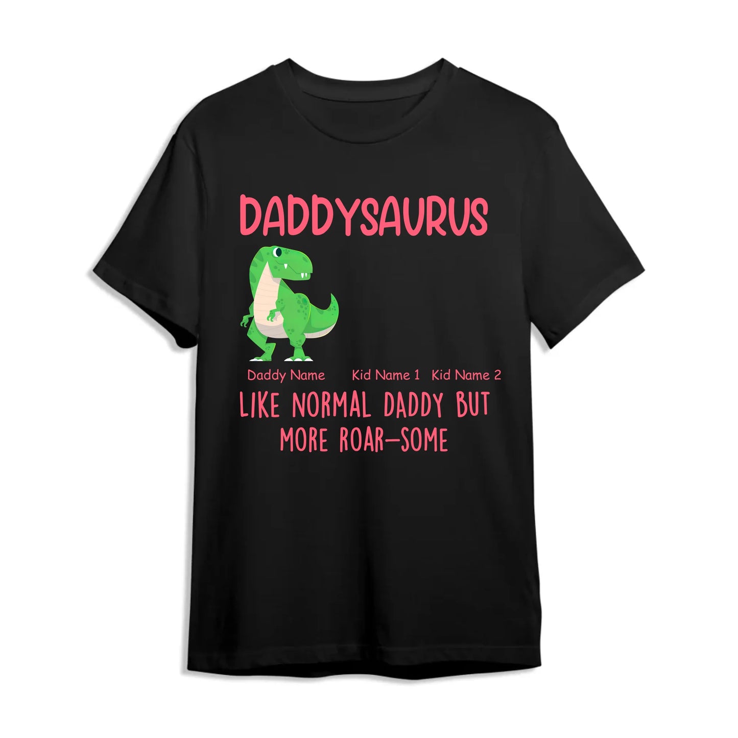 Daddysaurus Like Normail Daddy But More Roar-Some - Personalized T-Shirt, Custom Choo