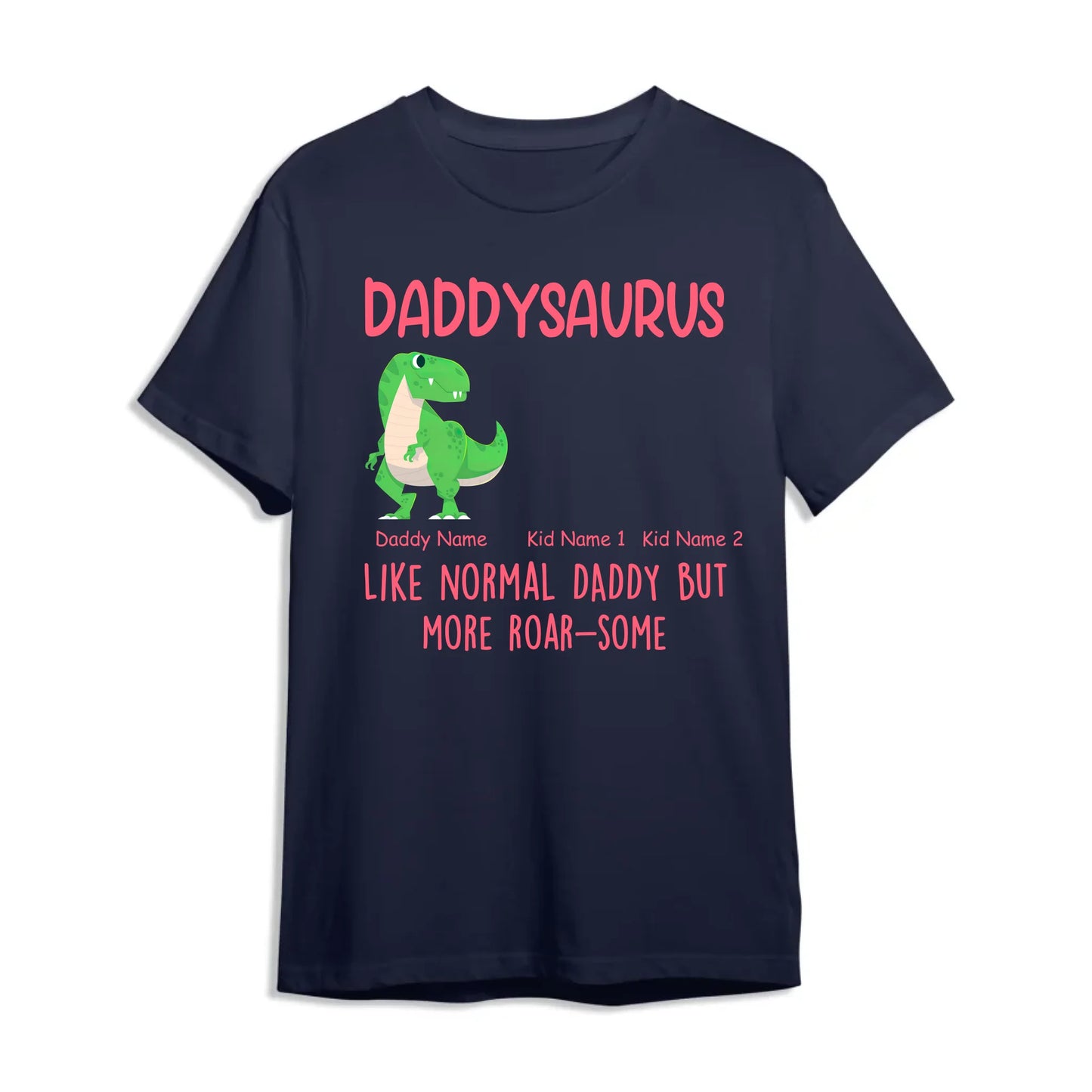 Daddysaurus Like Normail Daddy But More Roar-Some - Personalized T-Shirt, Custom Choo