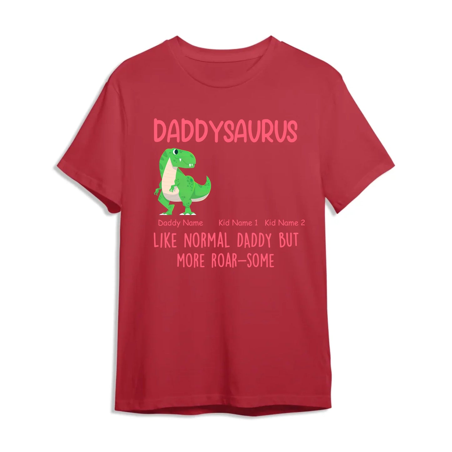 Daddysaurus Like Normail Daddy But More Roar-Some - Personalized T-Shirt, Custom Choo