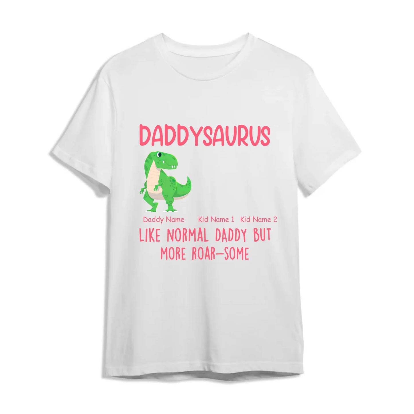 Daddysaurus Like Normail Daddy But More Roar-Some - Personalized T-Shirt, Custom Choo