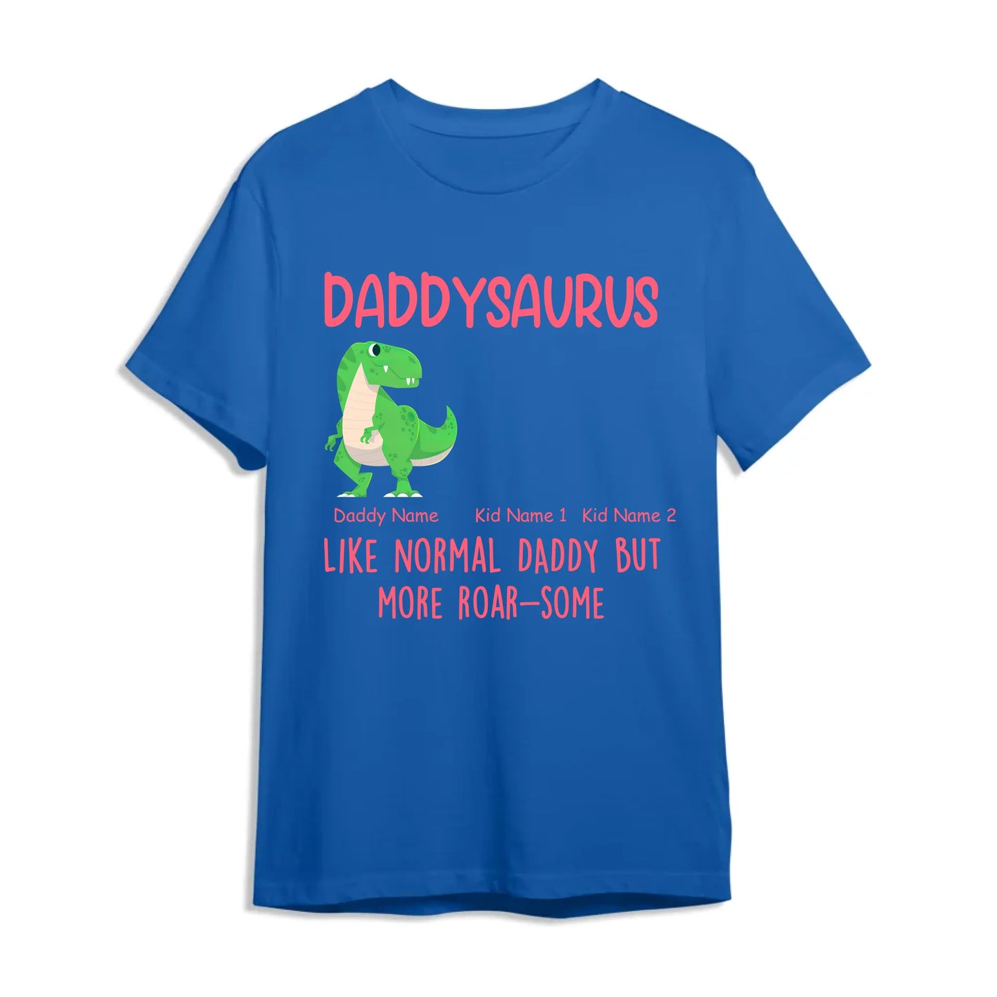 Daddysaurus Like Normail Daddy But More Roar-Some - Personalized T-Shirt, Custom Choo