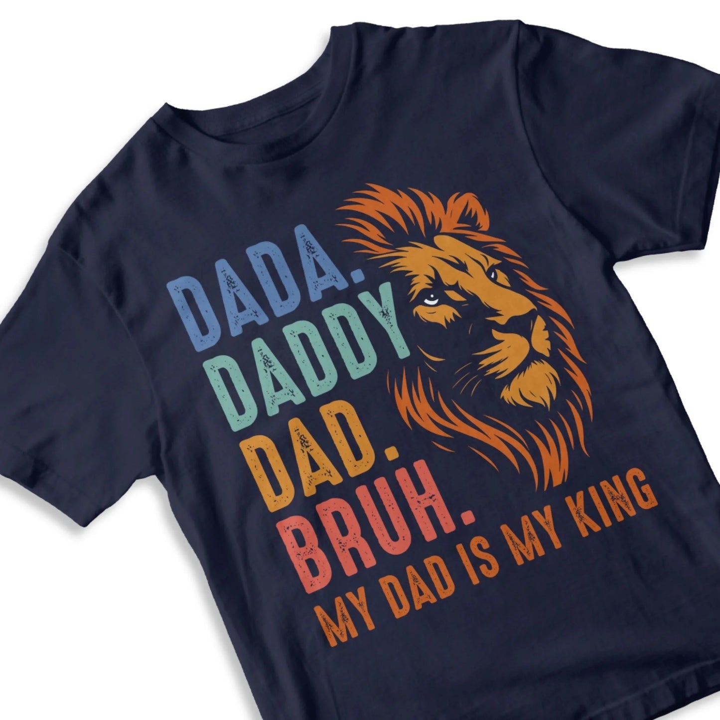 DADA. DADDY. DAD. BRUH, My Dad Is My King, Father's Day Shirt, Custom Choo