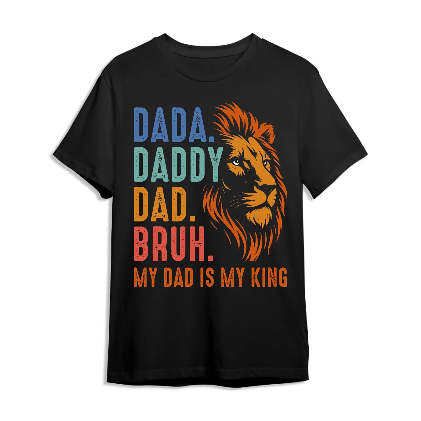 DADA. DADDY. DAD. BRUH, My Dad Is My King, Father's Day Shirt, Custom Choo