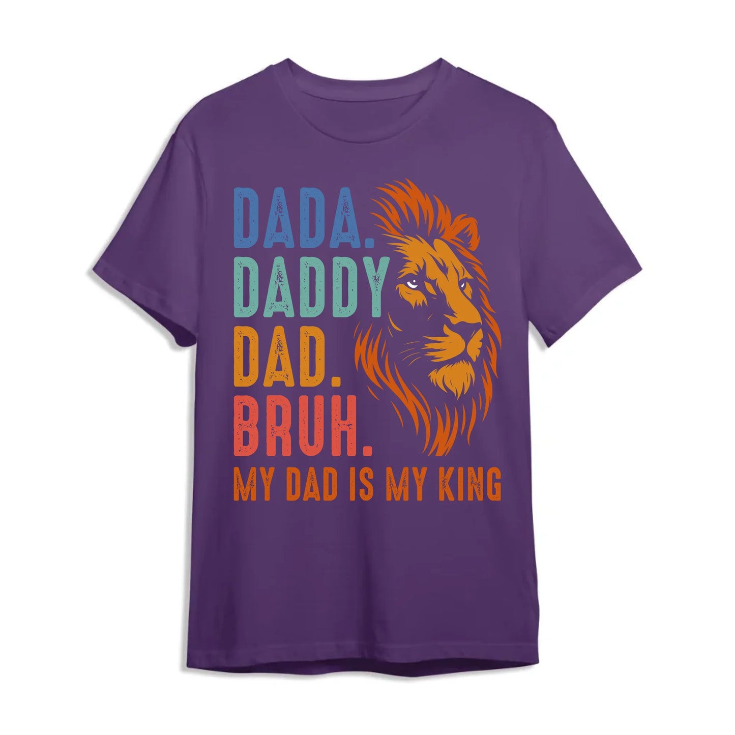 DADA. DADDY. DAD. BRUH, My Dad Is My King, Father's Day Shirt, Custom Choo