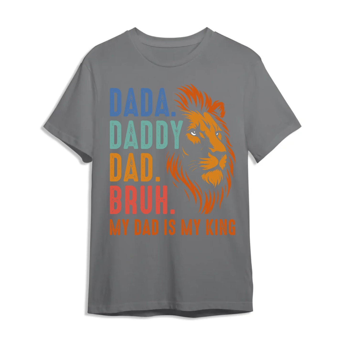 DADA. DADDY. DAD. BRUH, My Dad Is My King, Father's Day Shirt, Custom Choo