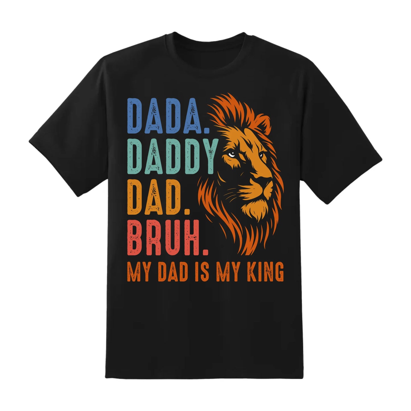 DADA. DADDY. DAD. BRUH, My Dad Is My King, Father's Day Shirt, Custom Choo