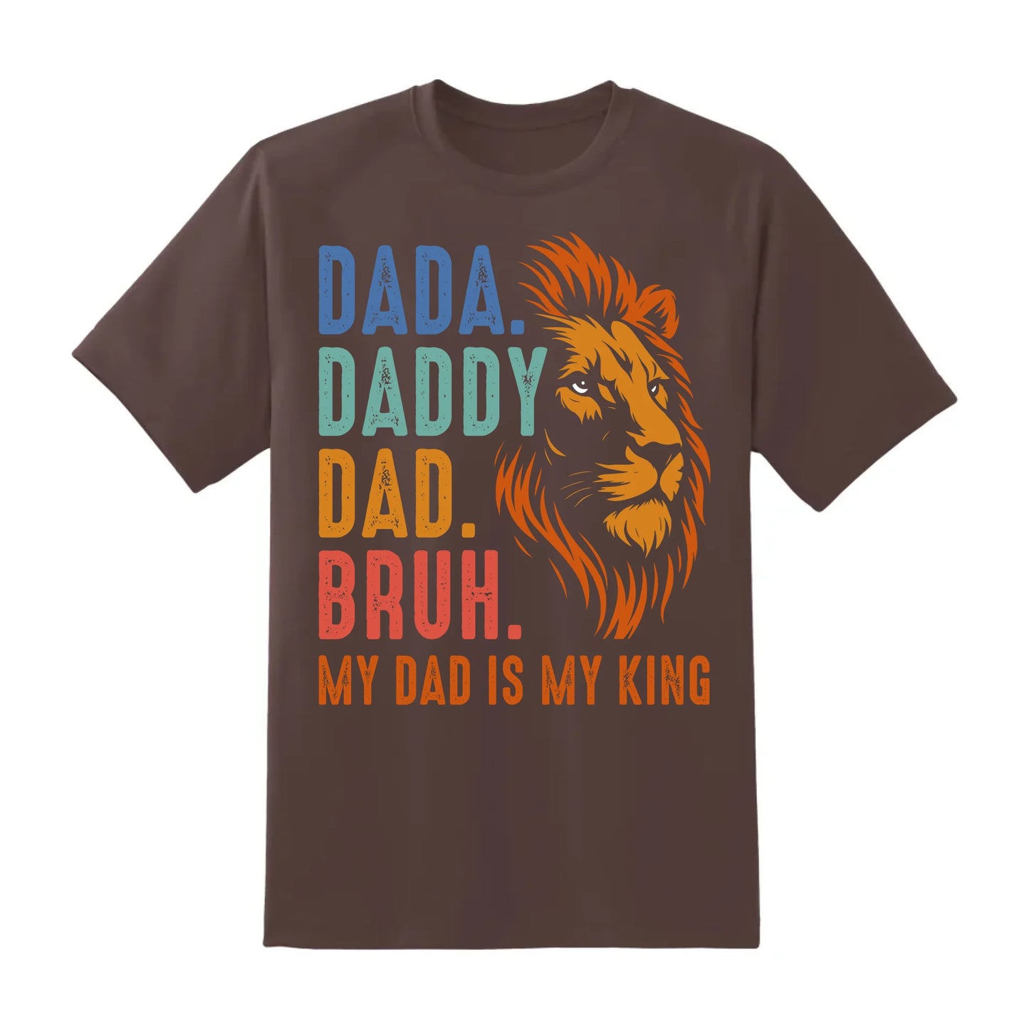DADA. DADDY. DAD. BRUH, My Dad Is My King, Father's Day Shirt, Custom Choo