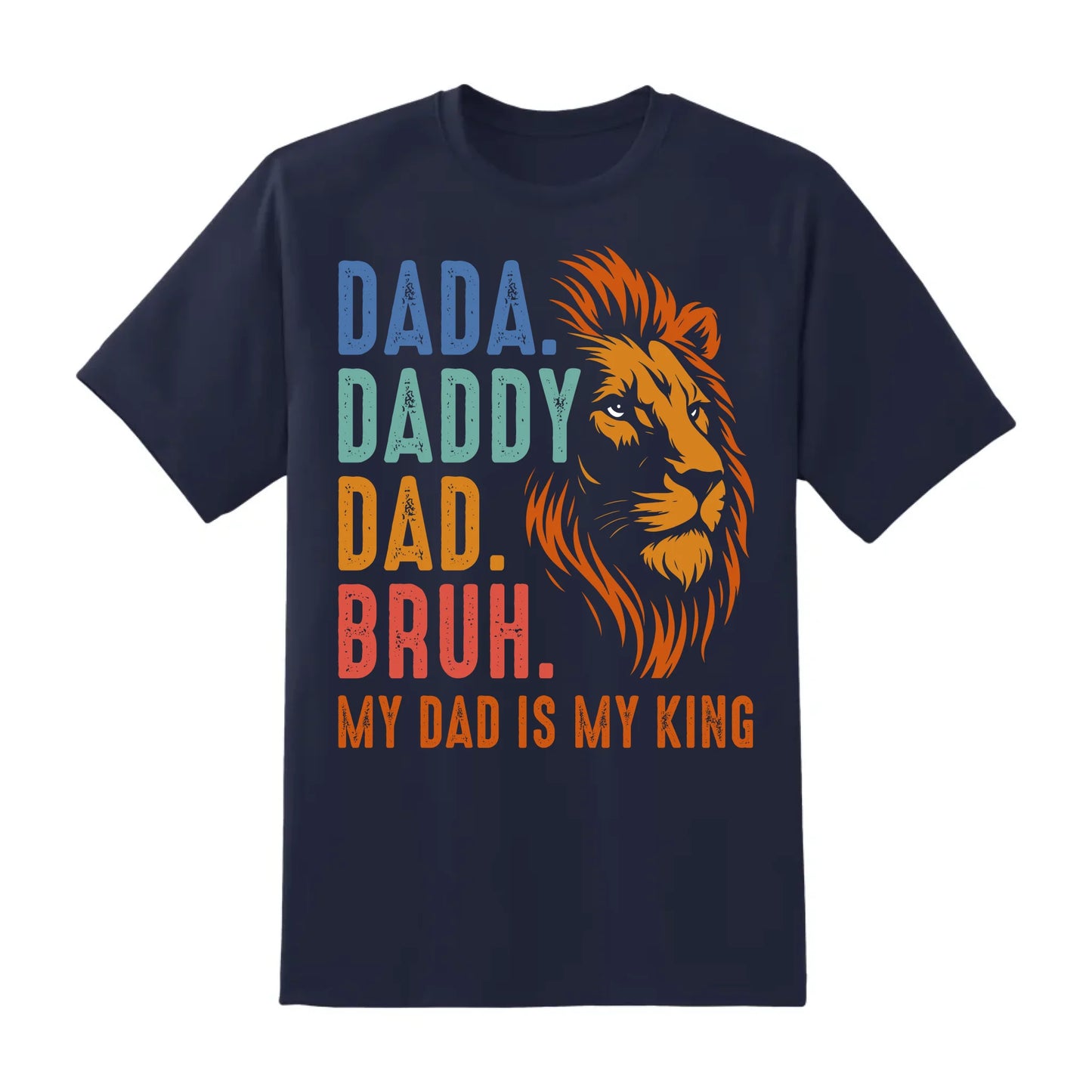 DADA. DADDY. DAD. BRUH, My Dad Is My King, Father's Day Shirt, Custom Choo