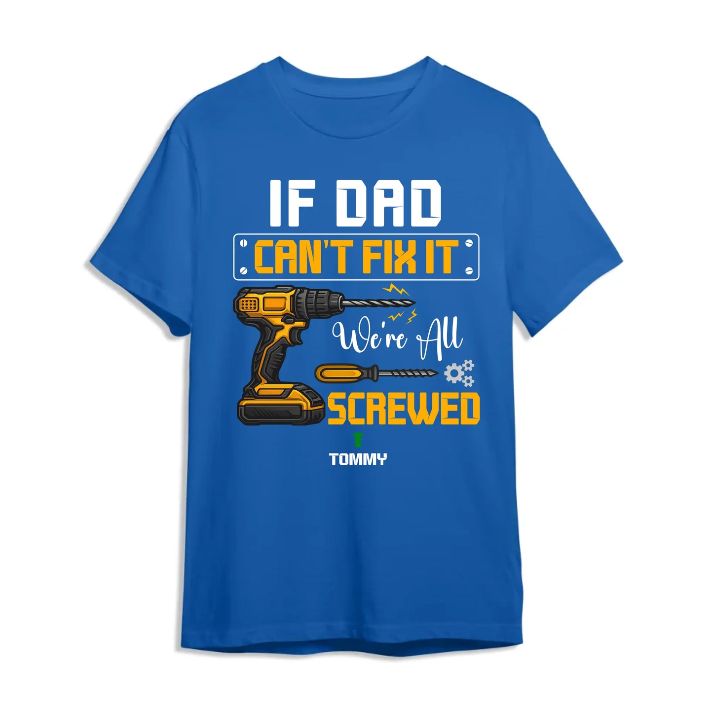 Dad's Edition: T-shirt If dad can't fix it, Happy Father's Day, Custom Choo
