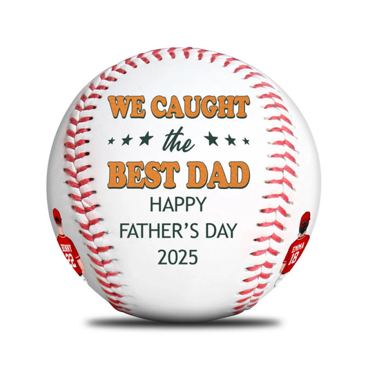 WE CAUGHT THE BEST DAD, HAPPY FATHER'S DAY 2025 BASEBALL, Custom Choo