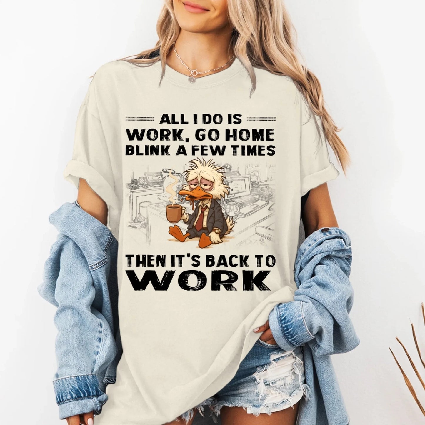 All I Do Is Work Go Home Blink A Few Times Then It's Back To Work Shirt - Custom Choo