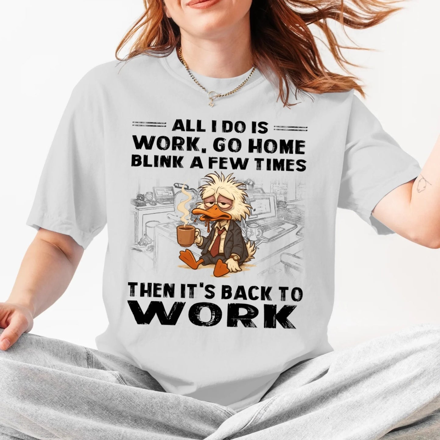 All I Do Is Work Go Home Blink A Few Times Then It's Back To Work Shirt - Custom Choo