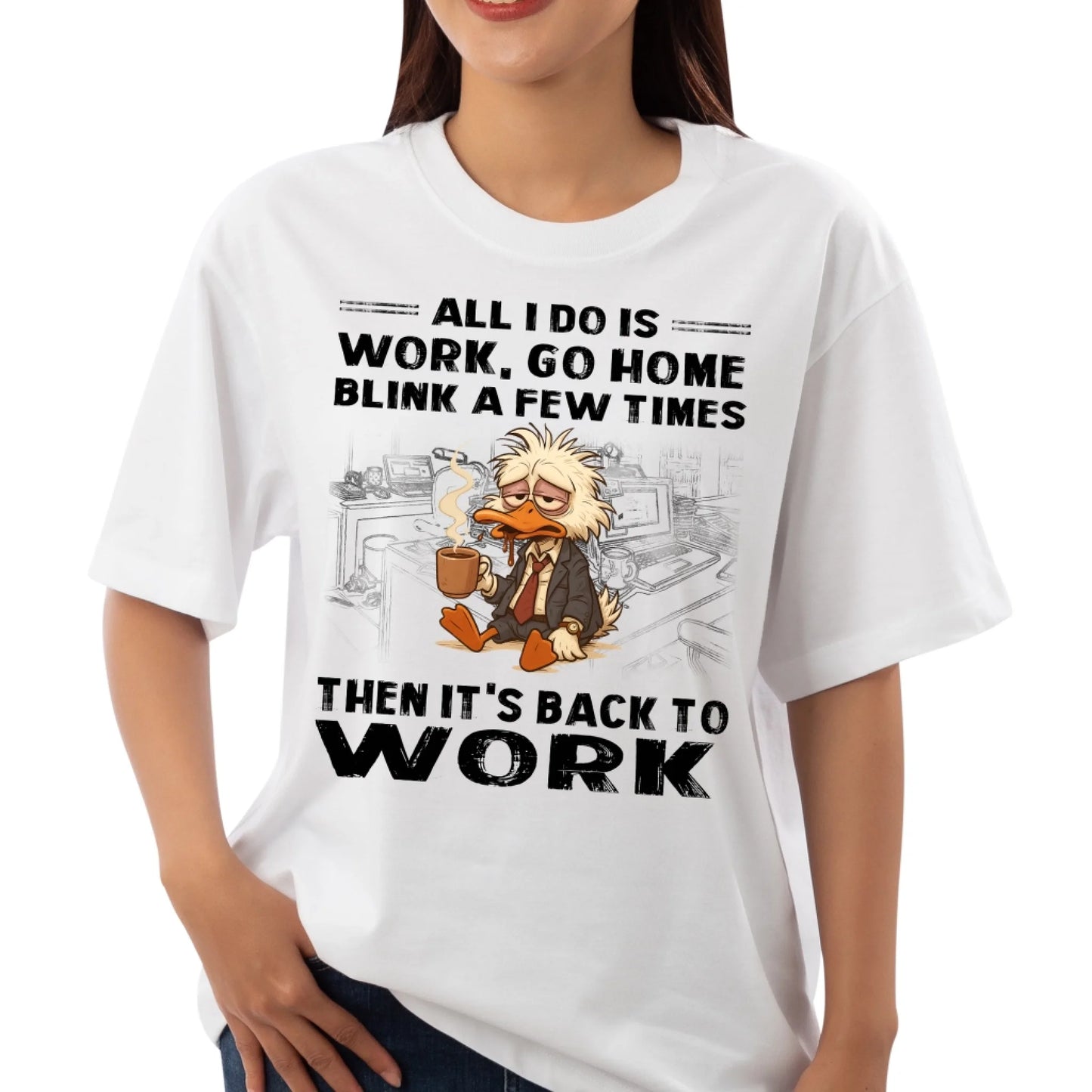 All I Do Is Work Go Home Blink A Few Times Then It's Back To Work Shirt - Custom Choo