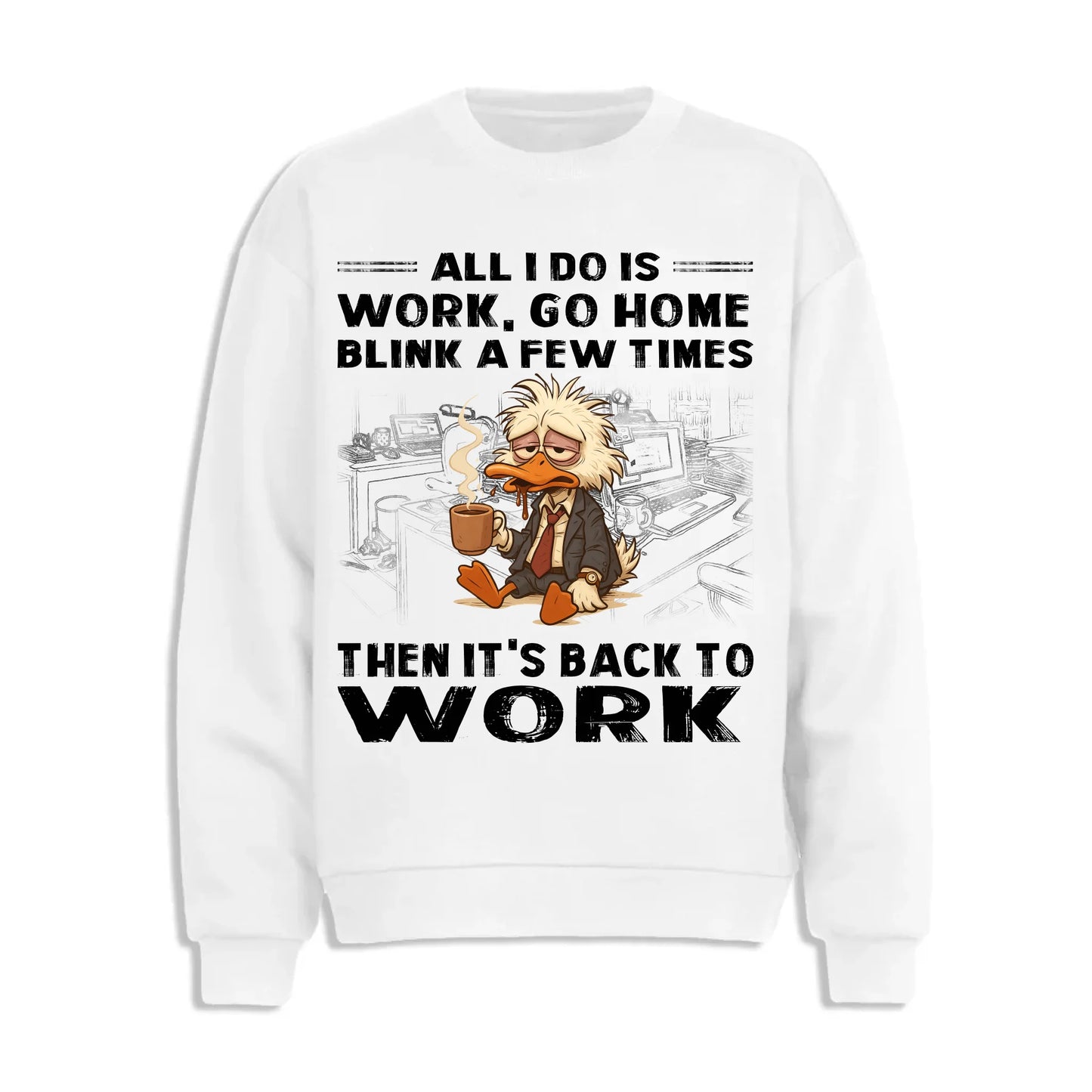 All I Do Is Work Go Home Blink A Few Times Then It's Back To Work Shirt - Custom Choo