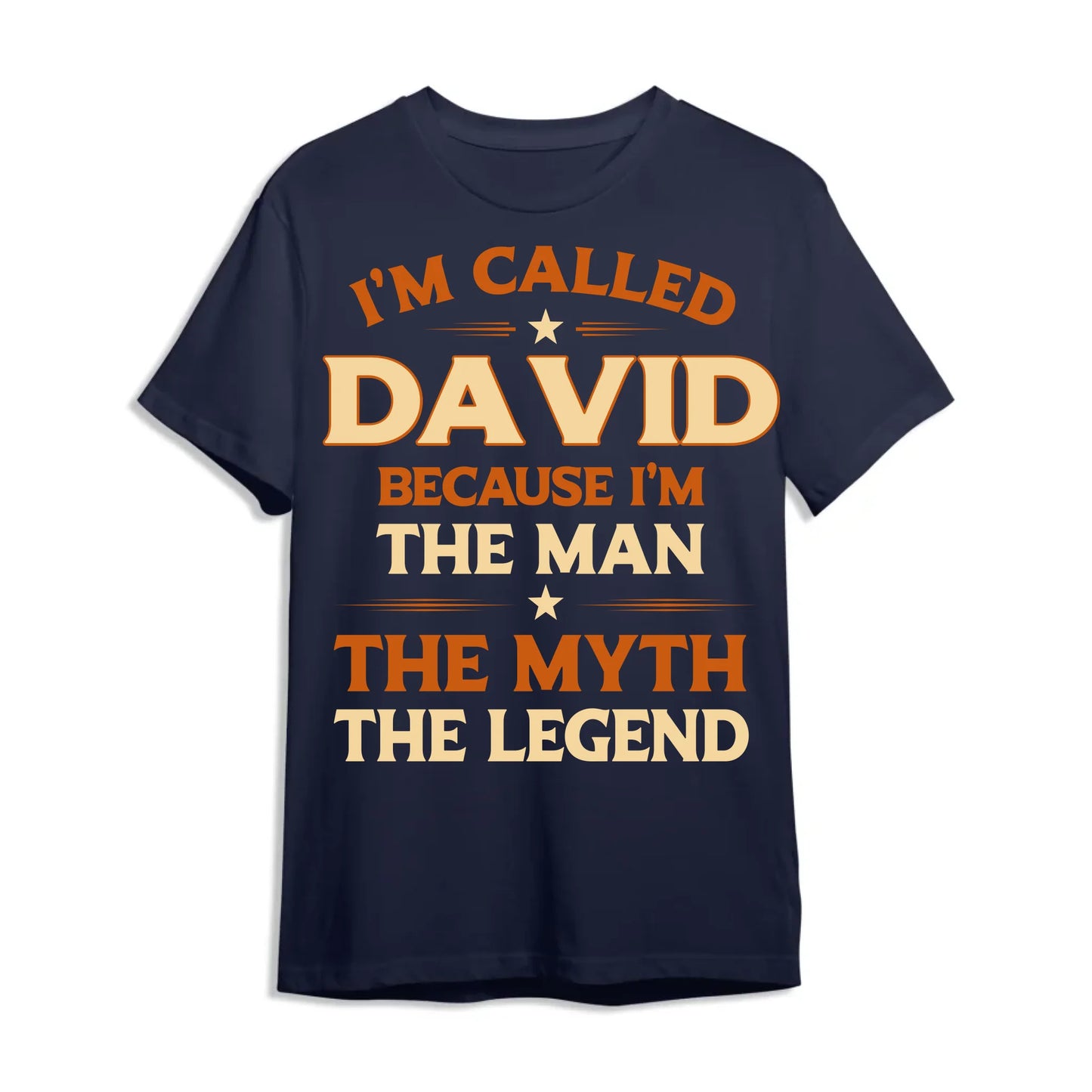 I'M CALLED DAVID BECAUSE I'M THE MAN THE MYTH THE LEGEND, PERSONALIZED SHIRT - Custom Choo