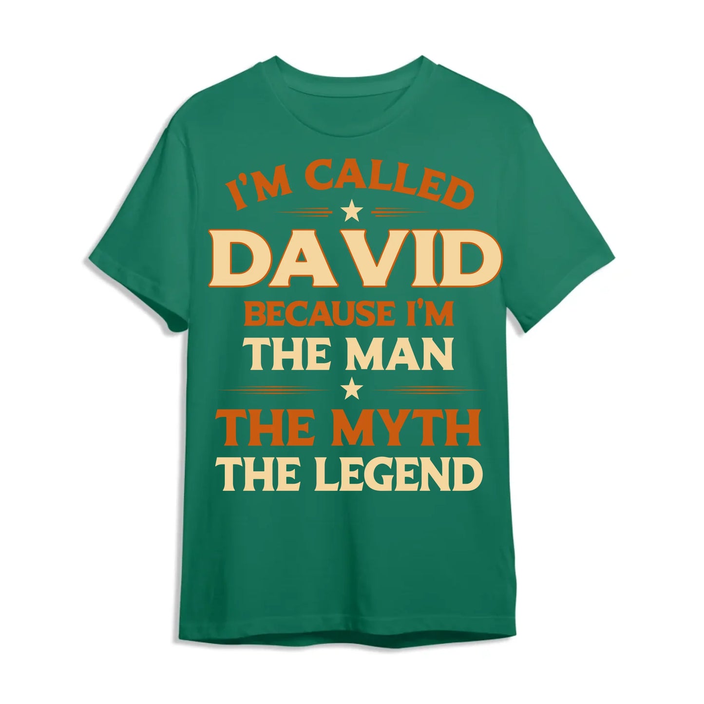 I'M CALLED DAVID BECAUSE I'M THE MAN THE MYTH THE LEGEND, PERSONALIZED SHIRT - Custom Choo