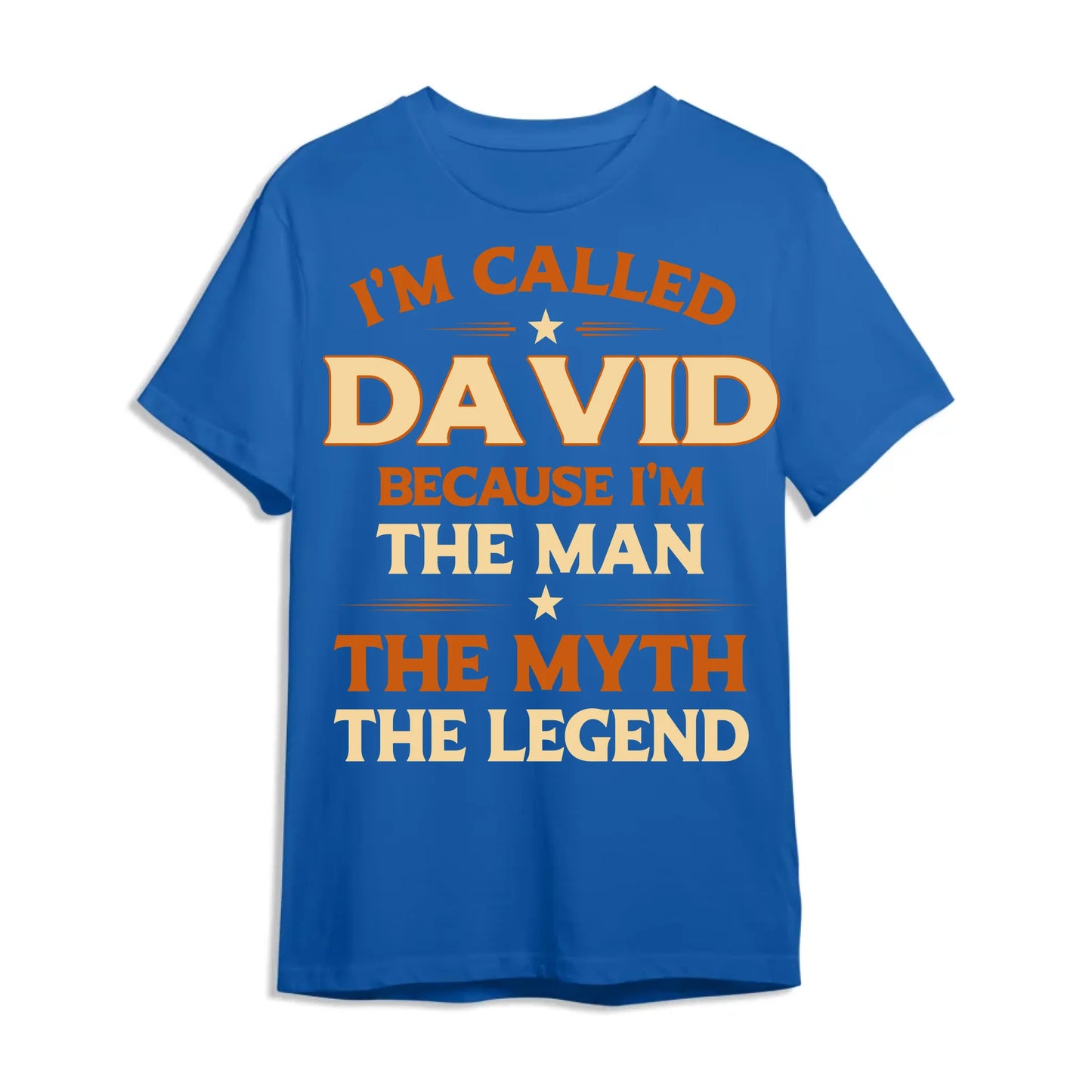 I'M CALLED DAVID BECAUSE I'M THE MAN THE MYTH THE LEGEND, PERSONALIZED SHIRT - Custom Choo