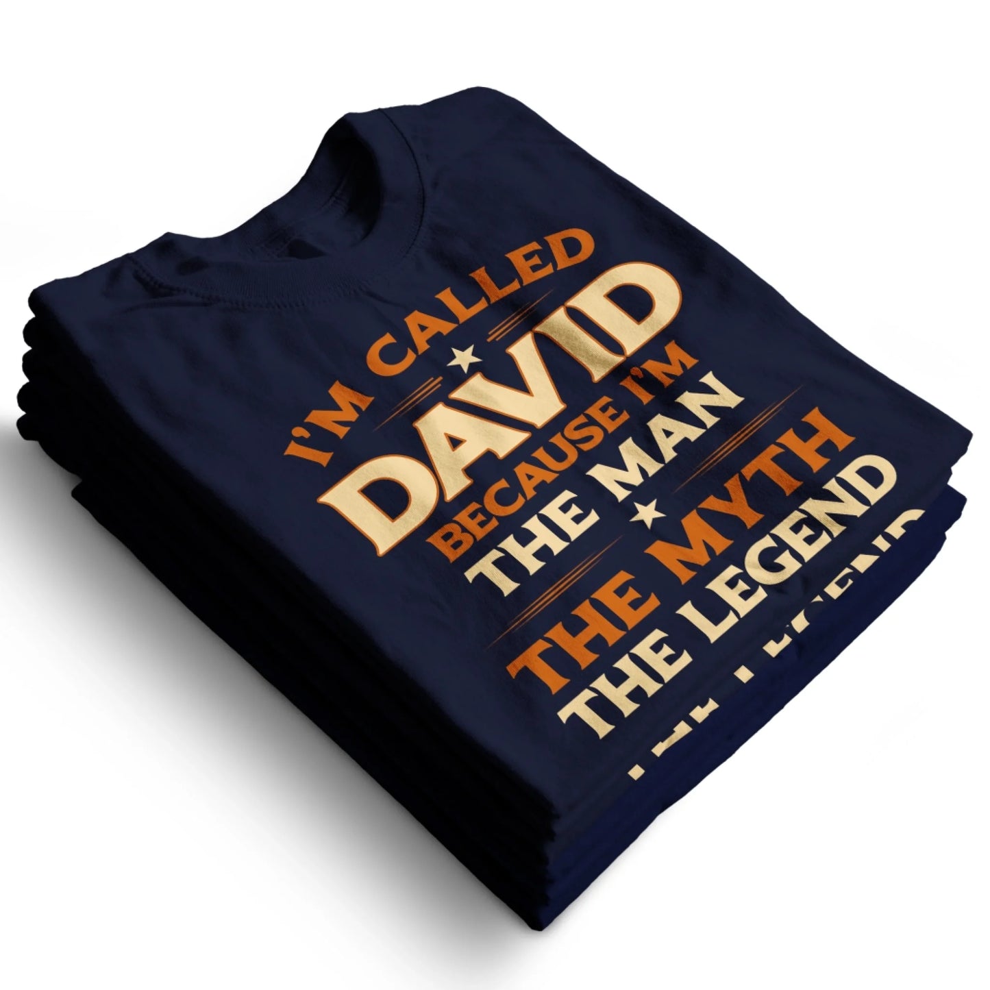 I'M CALLED DAVID BECAUSE I'M THE MAN THE MYTH THE LEGEND, PERSONALIZED SHIRT - Custom Choo