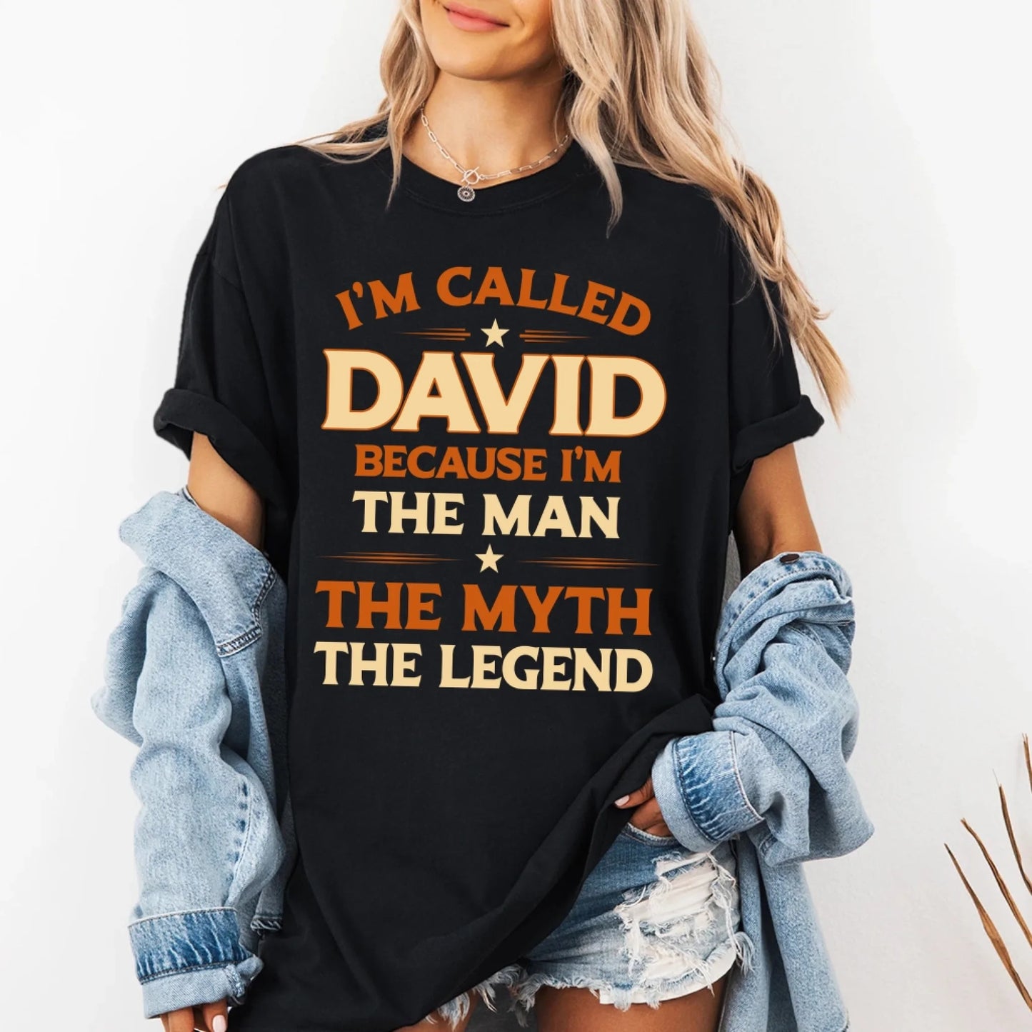 I'M CALLED DAVID BECAUSE I'M THE MAN THE MYTH THE LEGEND, PERSONALIZED SHIRT - Custom Choo