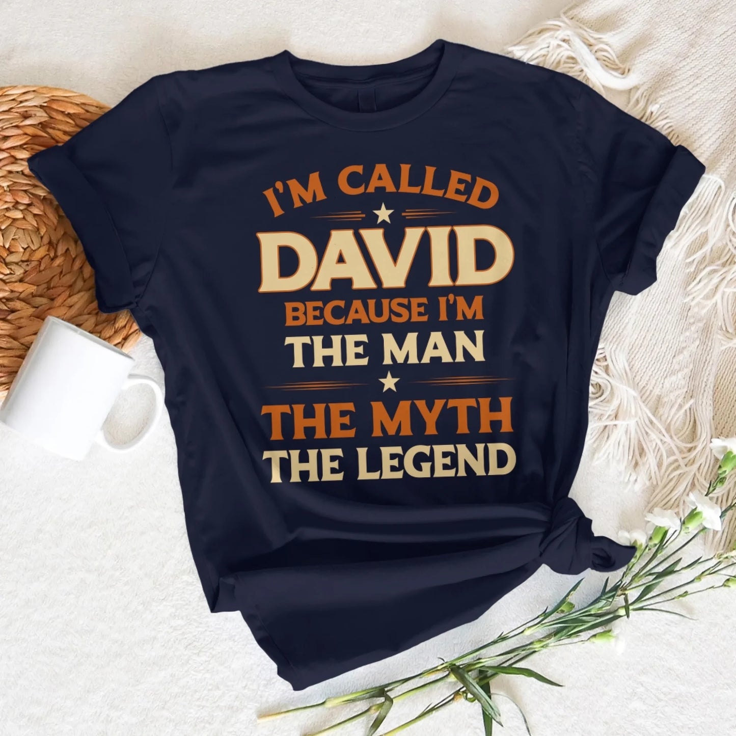 I'M CALLED DAVID BECAUSE I'M THE MAN THE MYTH THE LEGEND, PERSONALIZED SHIRT - Custom Choo