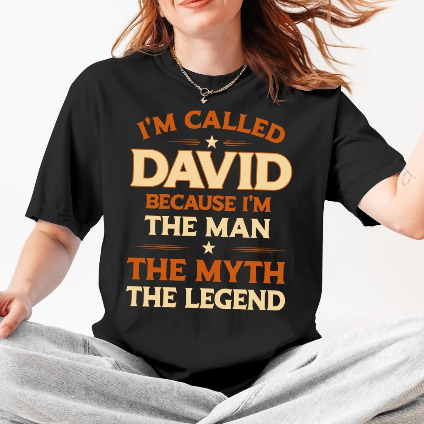 I'M CALLED DAVID BECAUSE I'M THE MAN THE MYTH THE LEGEND, PERSONALIZED SHIRT - Custom Choo