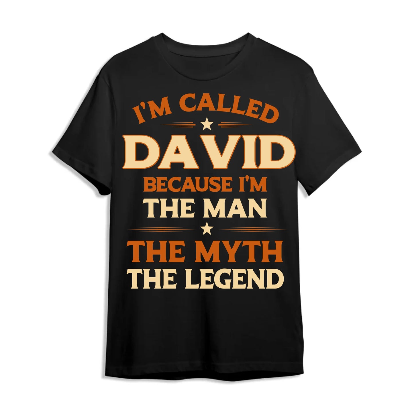 I'M CALLED DAVID BECAUSE I'M THE MAN THE MYTH THE LEGEND, PERSONALIZED SHIRT - Custom Choo