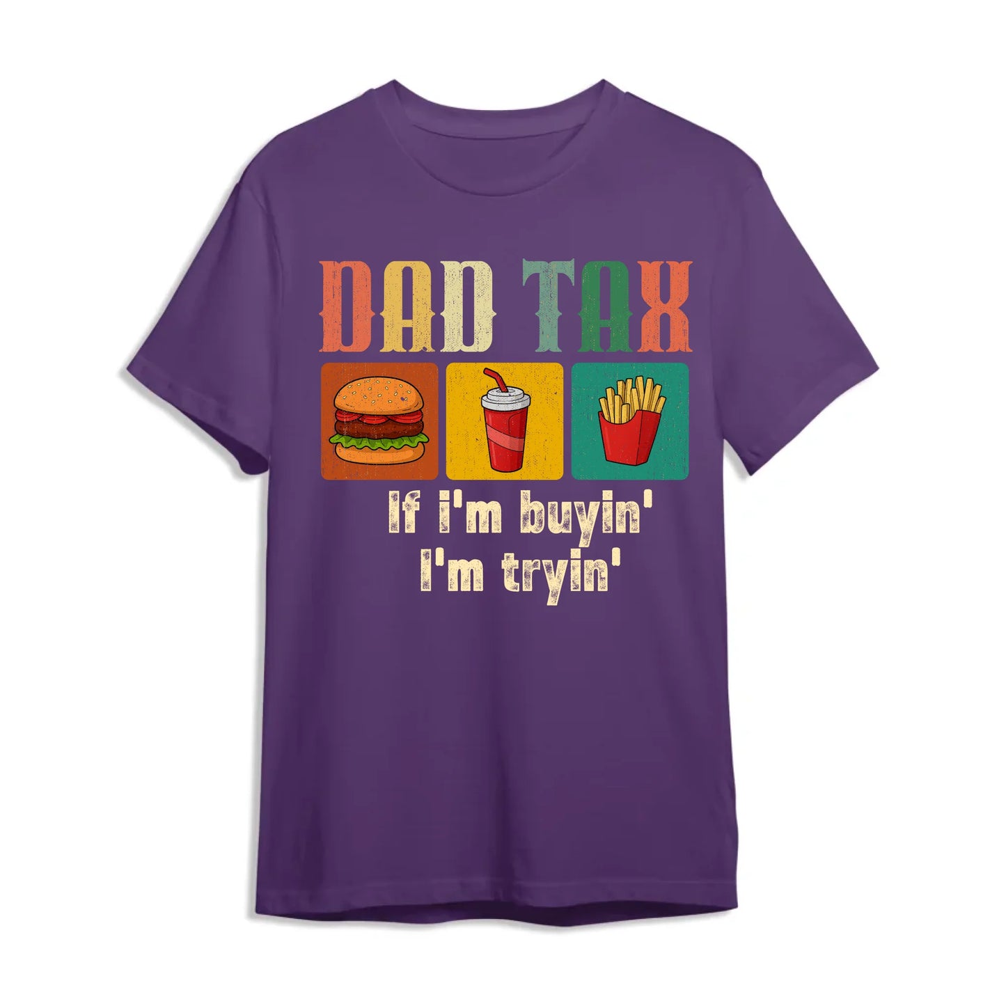 Dad Tax, if I'm buyin' , I'm tryin', Father's day T-shirt - Custom Choo
