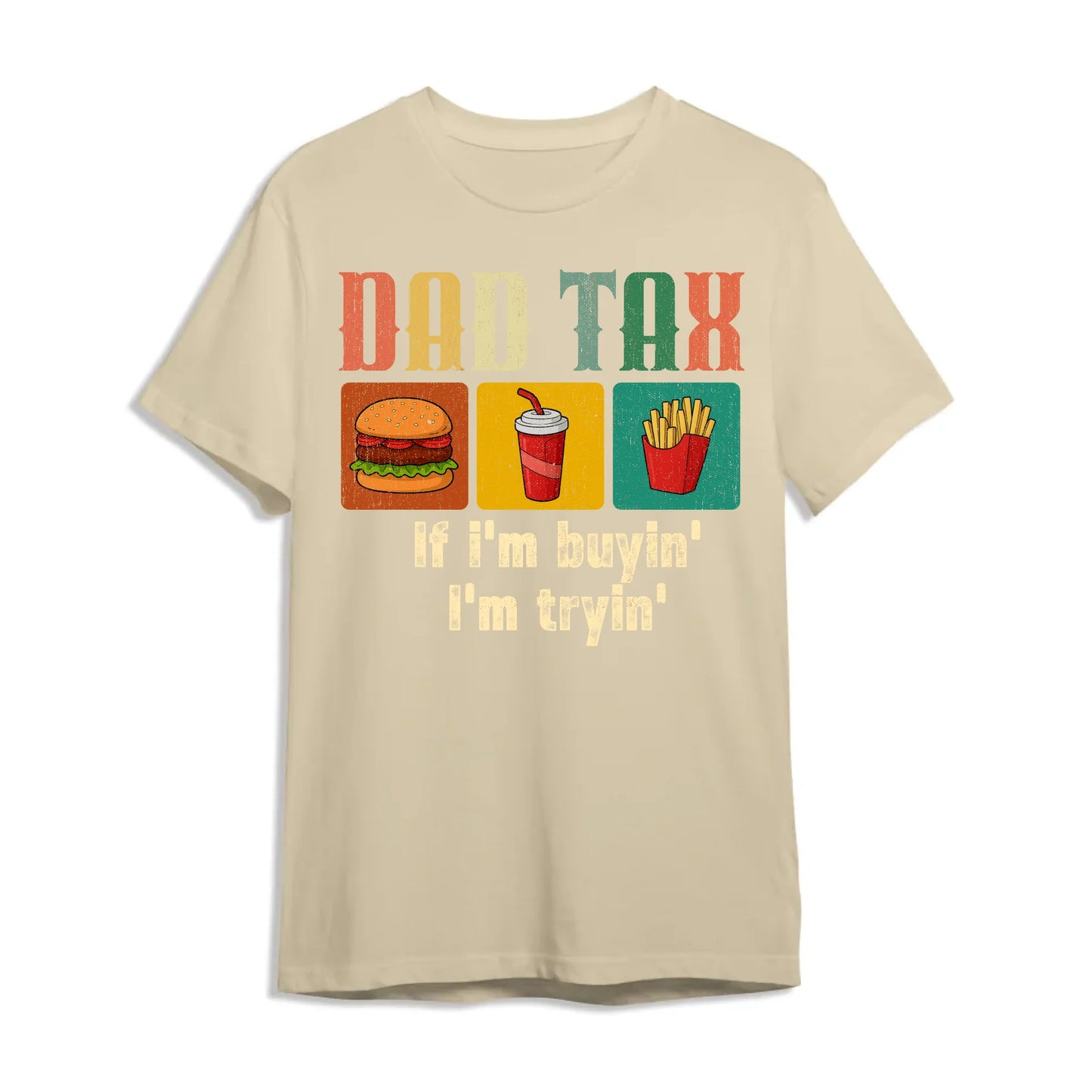 Dad Tax, if I'm buyin' , I'm tryin', Father's day T-shirt - Custom Choo