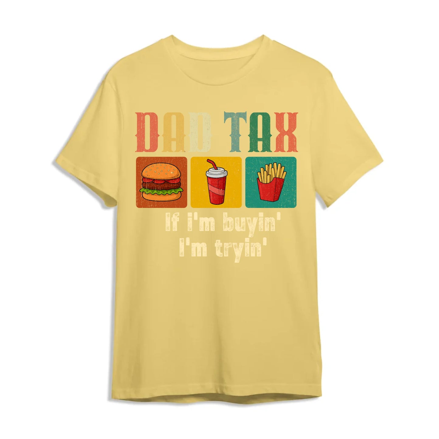 Dad Tax, if I'm buyin' , I'm tryin', Father's day T-shirt - Custom Choo