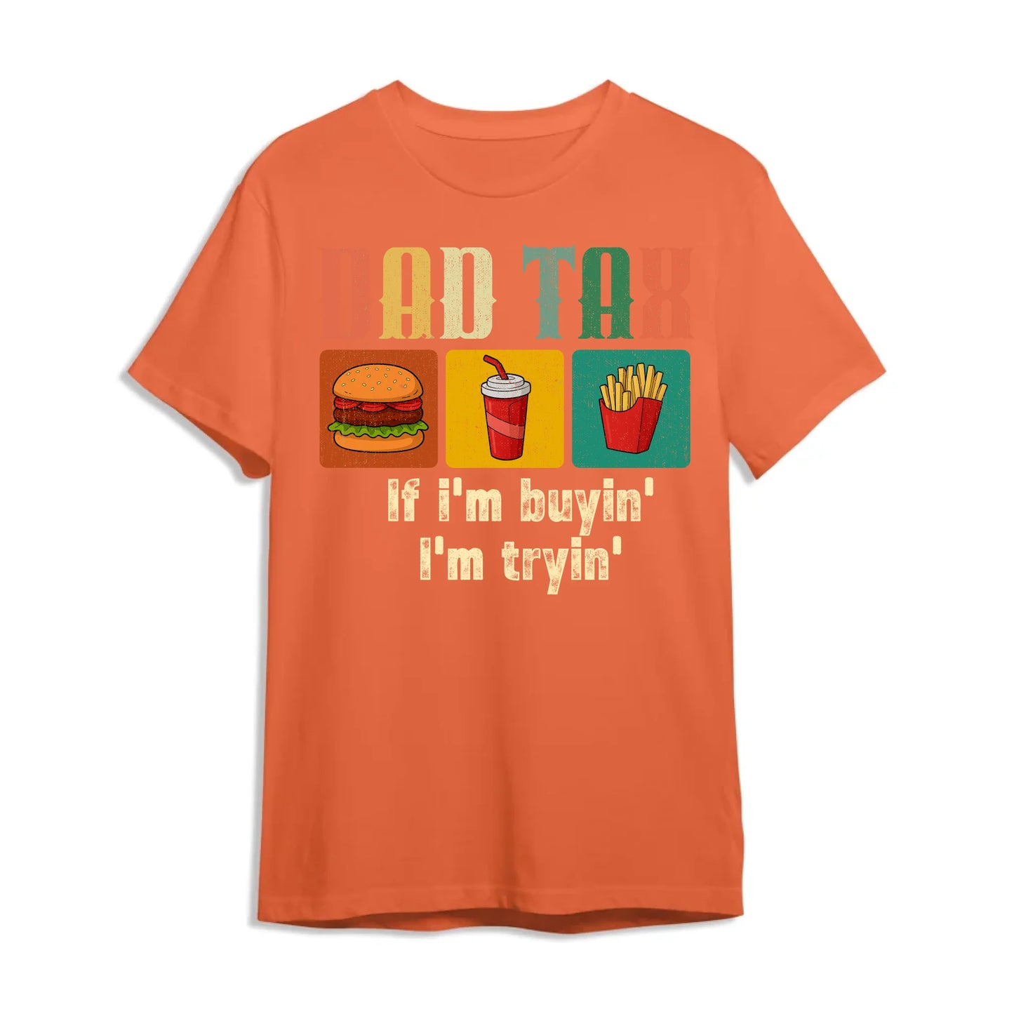 Dad Tax, if I'm buyin' , I'm tryin', Father's day T-shirt - Custom Choo