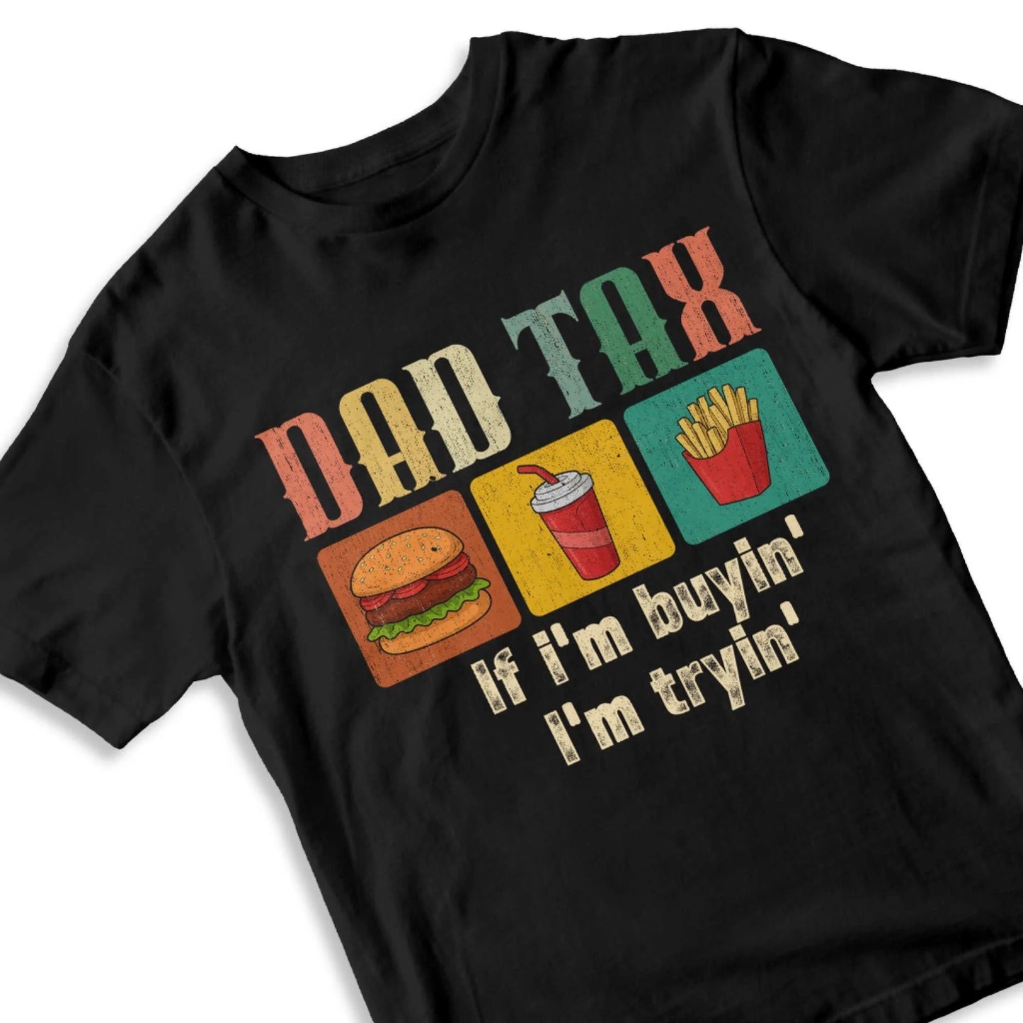 Dad Tax, if I'm buyin' , I'm tryin', Father's day T-shirt - Custom Choo