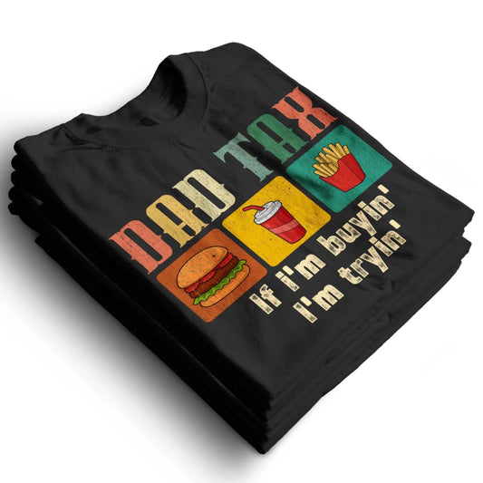 Dad Tax, if I'm buyin' , I'm tryin', Father's day T-shirt, Custom Choo